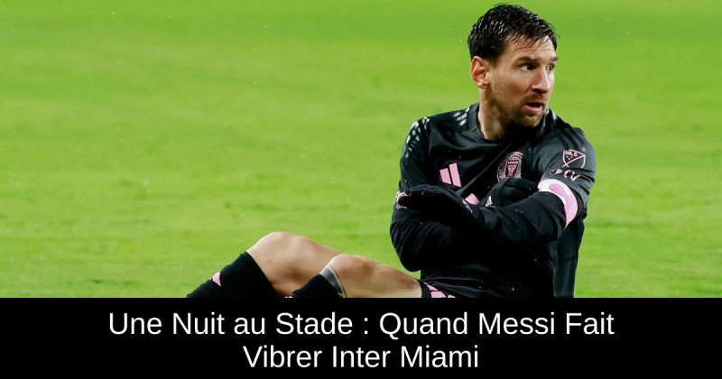Inter Miami : Le match qui fait vibrer la Tunisie